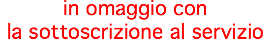 in omaggio con  la sottoscrizione al servizio