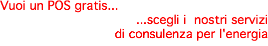 Vuoi un POS gratis... ...scegli i nostri servizi di consulenza per l'energia